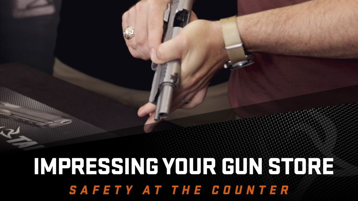 Impressing your Gun Store—Safety at the Counter