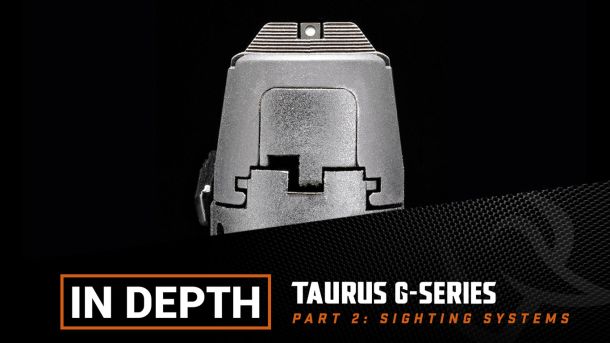 In Depth: Taurus G-Series Sighting Systems